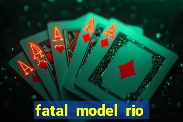 fatal model rio claro sp